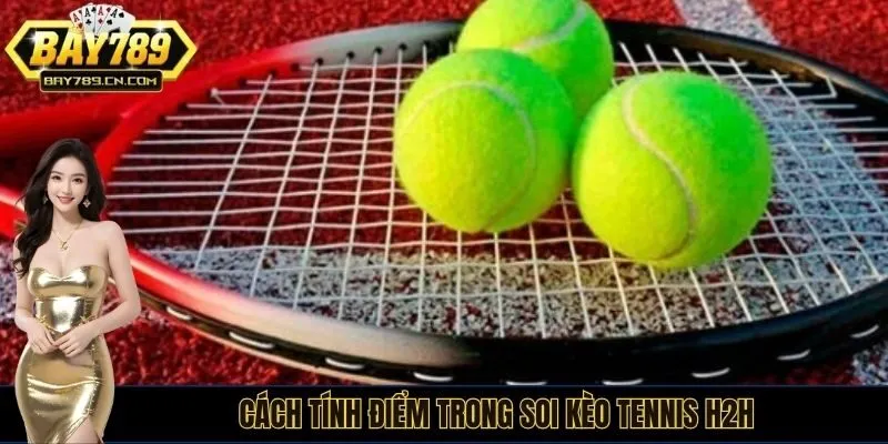 Cách tính điểm trong soi kèo tennis h2h